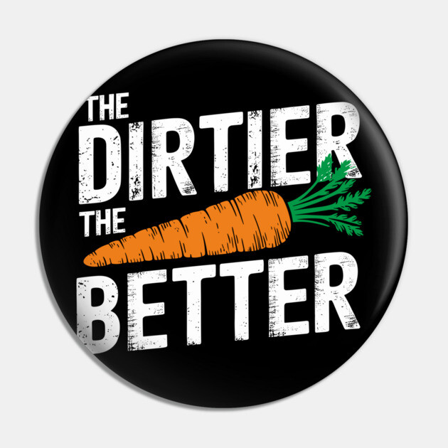 The Dirtier the Better Funny Vegan Carrot Lover Meme Pin by Anticorporati