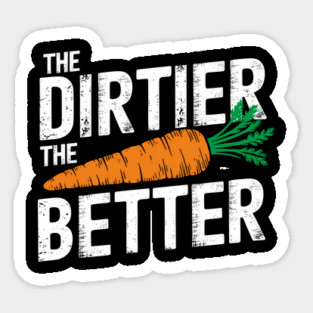 The Dirtier the Better Funny Vegan Carrot Lover Meme Magnet