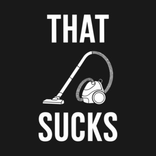 That Sucks Vacuum Cleaner Pun Household Chores T-Shirt