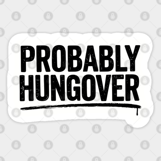 Probably Hangover Sarcastic The Morning After Humor Sticker by Anticorporati