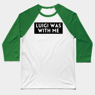 Luigi Was With Me Baseball T-Shirt