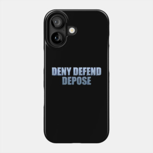DENY-DEFEND-DEPOSE Phone Case