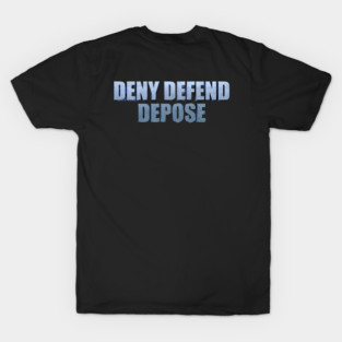 DENY-DEFEND-DEPOSE T-Shirt