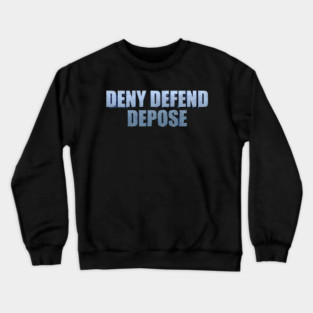 DENY-DEFEND-DEPOSE Crewneck Sweatshirt