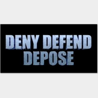 DENY-DEFEND-DEPOSE Posters and Art