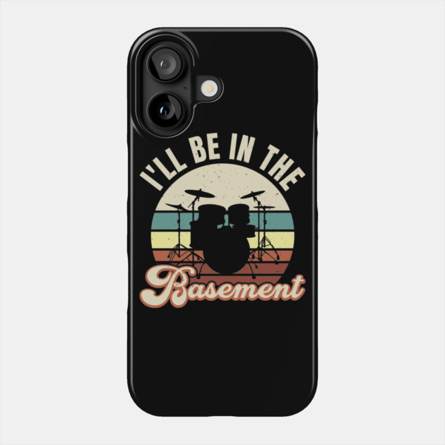 I'll Be in the Basement - Drummer Theme T-Shirt Phone Case by Urbanprint