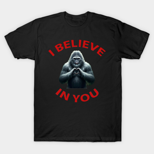 Sasquatch believes in you T-Shirt by Peacedog