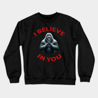 Sasquatch believes in you Crewneck Sweatshirt