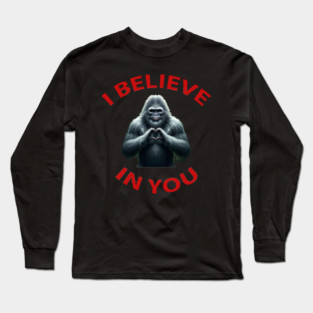 Sasquatch believes in you Long Sleeve T-Shirt
