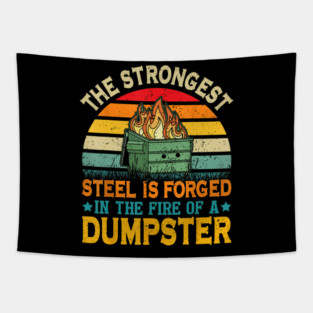 The Strongest Steel Is Forged In The Fire Of A Dumpster Fire Tapestry