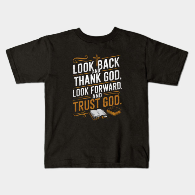 Christian Saying, Look Back and Thank God Kids T-Shirt by logiamerch
