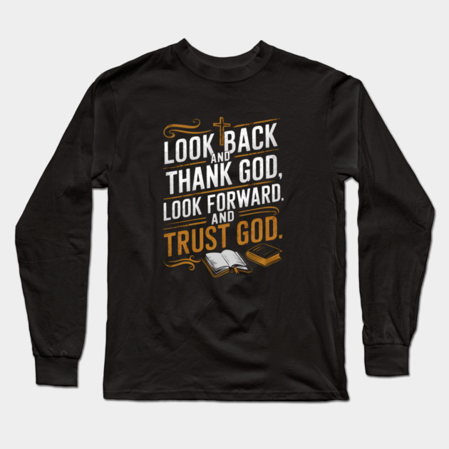 Christian Saying, Look Back and Thank God Long Sleeve T-Shirt by logiamerch