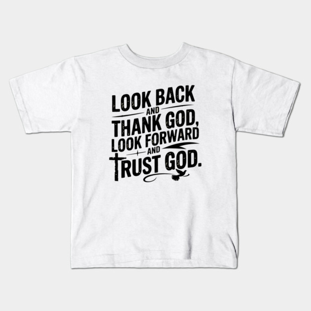 Christian Saying, Look Back and Thank God Kids T-Shirt by logiamerch