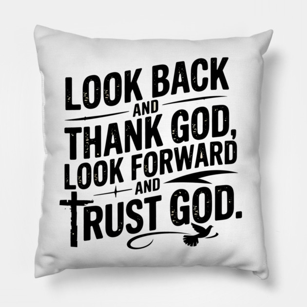 Christian Saying, Look Back and Thank God Pillow by logiamerch
