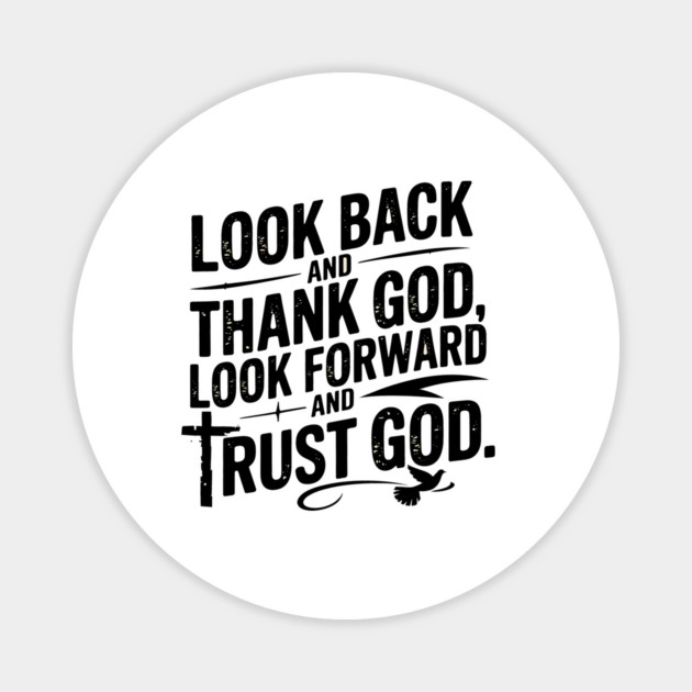 Christian Saying, Look Back and Thank God Magnet by logiamerch