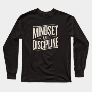 Motivational Saying, Mindset and Discipline Long Sleeve T-Shirt