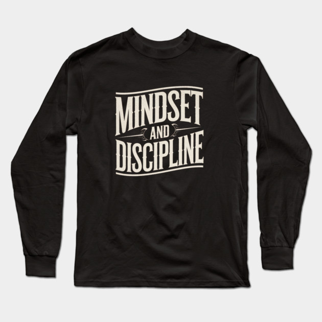 Motivational Saying, Mindset and Discipline Long Sleeve T-Shirt by logiamerch