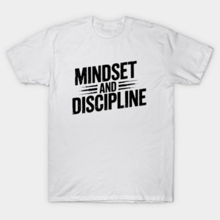 Motivational Saying, Mindset and Discipline T-Shirt