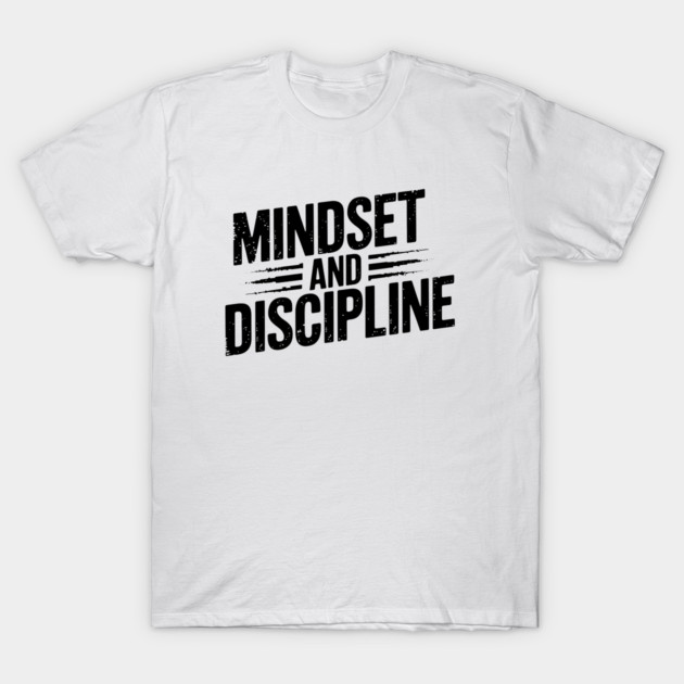Motivational Saying, Mindset and Discipline T-Shirt by logiamerch