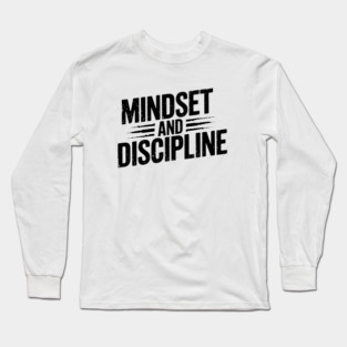 Motivational Saying, Mindset and Discipline Long Sleeve T-Shirt