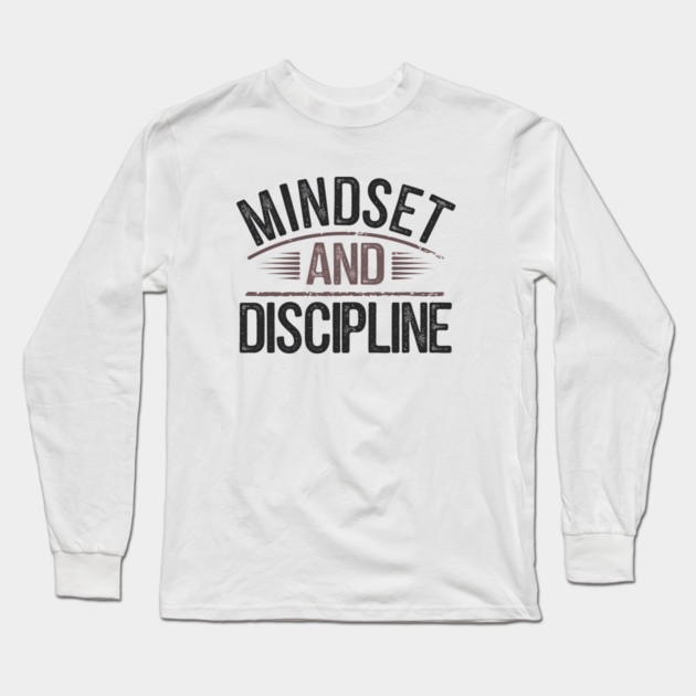 Motivational Saying, Mindset and Discipline Long Sleeve T-Shirt by logiamerch