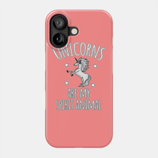 Unicorns are my spirit animal Phone Case