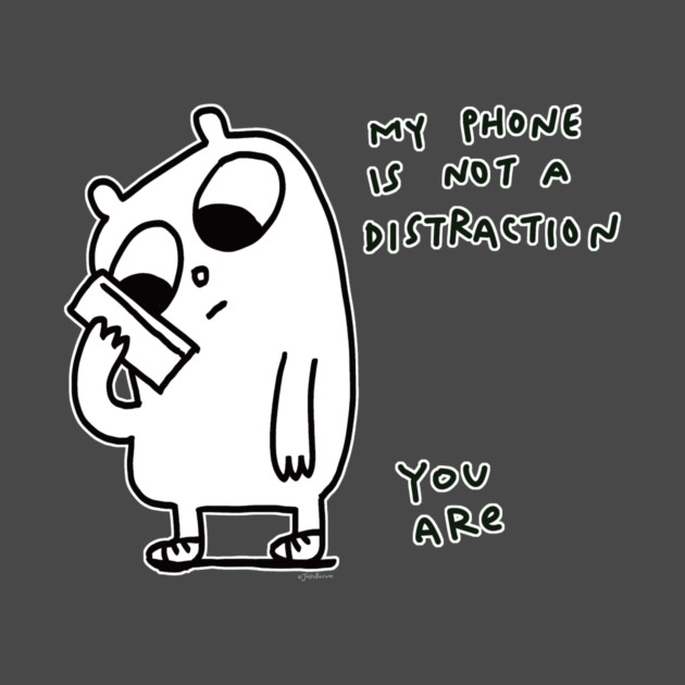 Phone is not a distraction - JoKoBo by JoKoBo