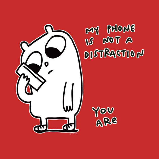 Phone is not a distraction - JoKoBo by JoKoBo