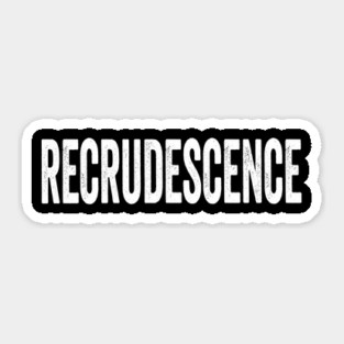 RECRUDESCENCE: the return of something terrible, fun vocab Sticker