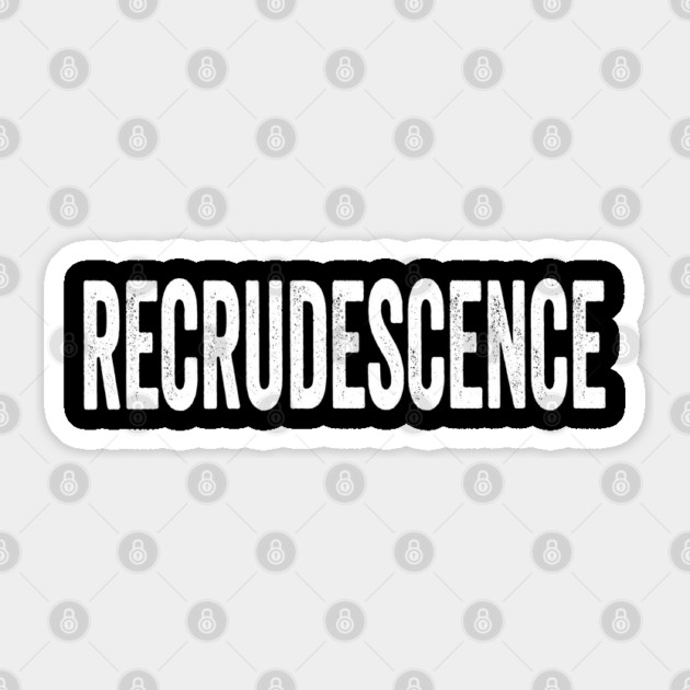 RECRUDESCENCE: the return of something terrible, fun vocab Sticker by Luxinda