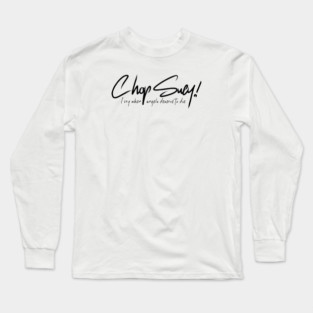 CHOP SUEY! Long Sleeve T-Shirt