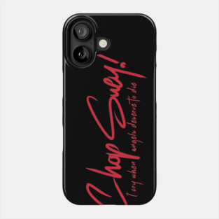 CHOP SUEY! Phone Case