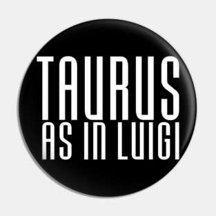 TAURUS AS IN LUIGI Pin