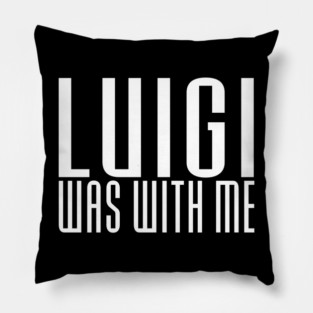 LUIGI WAS WITH ME Pillow