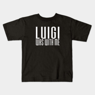 LUIGI WAS WITH ME Kids T-Shirt