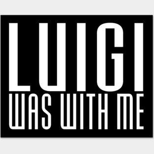 LUIGI WAS WITH ME Posters and Art