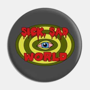 Sick Sad World Pin