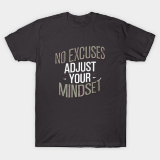 Motivational Saying, No Excuses, Adjust Your Mindset T-Shirt