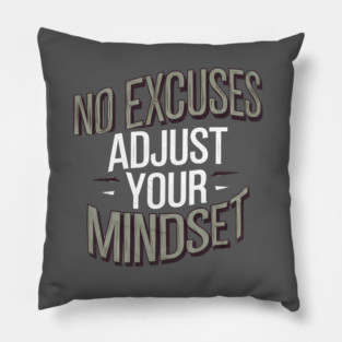 Motivational Saying, No Excuses, Adjust Your Mindset Pillow