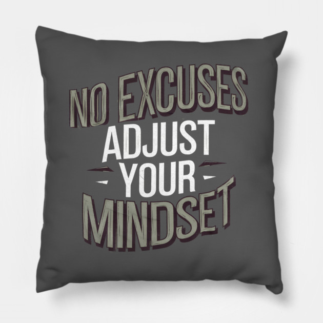 Motivational Saying, No Excuses, Adjust Your Mindset Pillow by logiamerch
