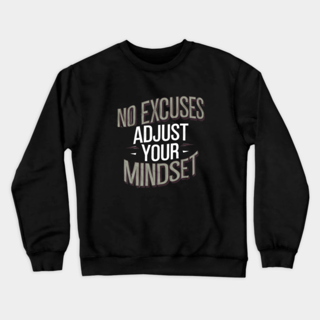 Motivational Saying, No Excuses, Adjust Your Mindset Crewneck Sweatshirt by logiamerch
