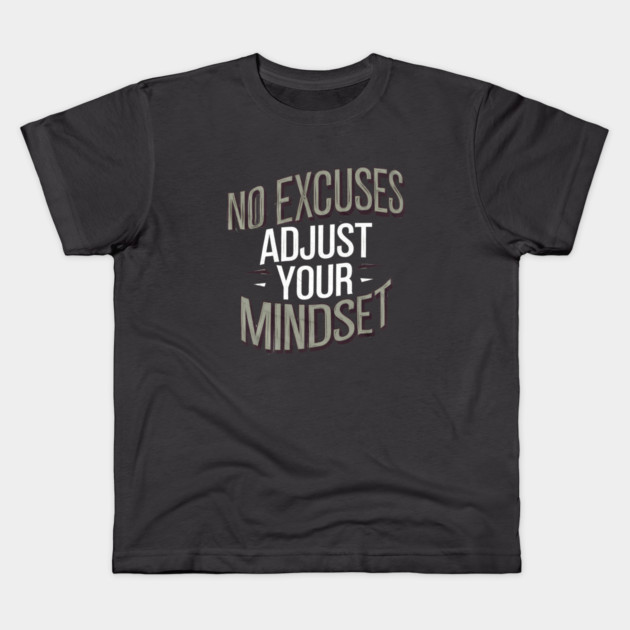 Motivational Saying, No Excuses, Adjust Your Mindset Kids T-Shirt by logiamerch