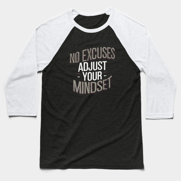 Motivational Saying, No Excuses, Adjust Your Mindset Baseball T-Shirt by logiamerch