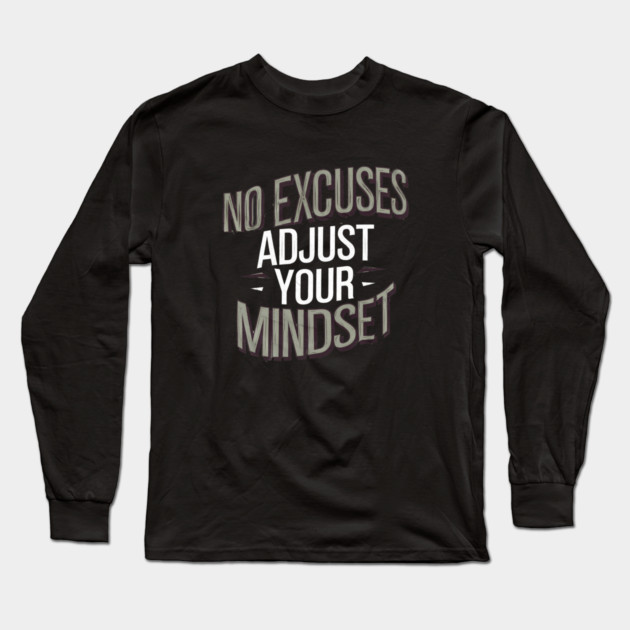 Motivational Saying, No Excuses, Adjust Your Mindset Long Sleeve T-Shirt by logiamerch