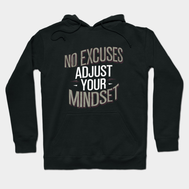 Motivational Saying, No Excuses, Adjust Your Mindset Hoodie by logiamerch