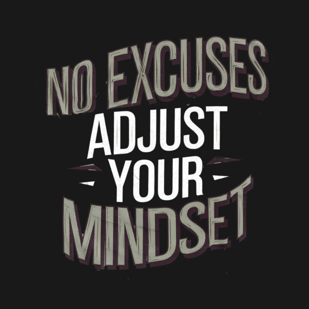 Motivational Saying, No Excuses, Adjust Your Mindset by logiamerch