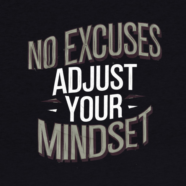 Motivational Saying, No Excuses, Adjust Your Mindset by logiamerch