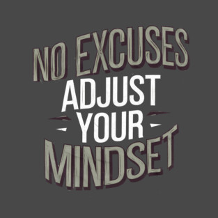 Motivational Saying, No Excuses, Adjust Your Mindset T-Shirt