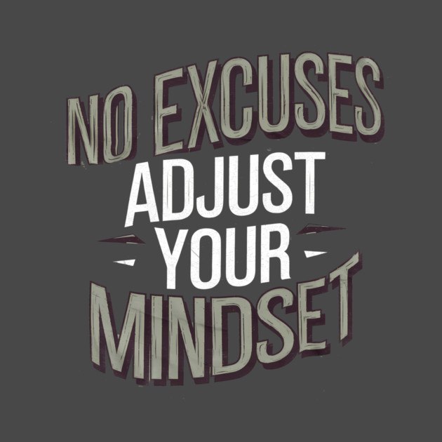 Motivational Saying, No Excuses, Adjust Your Mindset by logiamerch