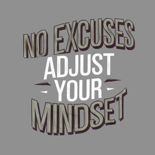 Motivational Saying, No Excuses, Adjust Your Mindset by logiamerch